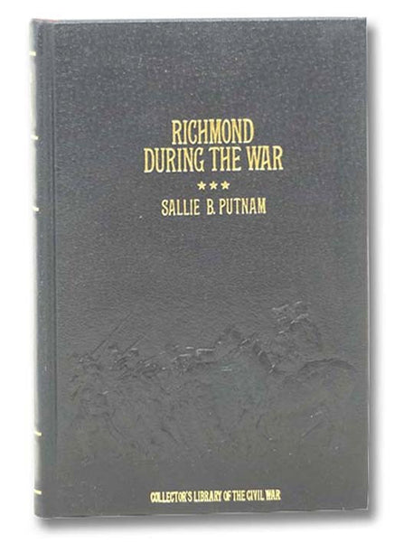 Richmond During the War; Four Years of Personal Observation(Collector's Library of the Civil War)