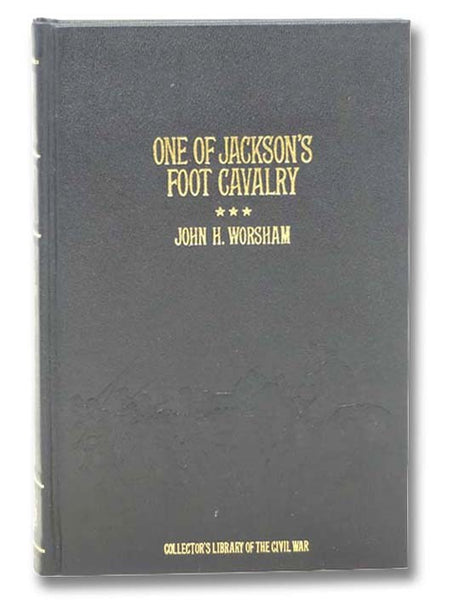 One of Jackson's Foot Calvary: His Experience and What He Saw During the War, 1861-1865, Including a History of "F Company," Richmond, VA, 21st Regiment Virginia Infantry, Second Brigade, Jackson's Division, Second Corps, A. N. VA (Collector's Library of…