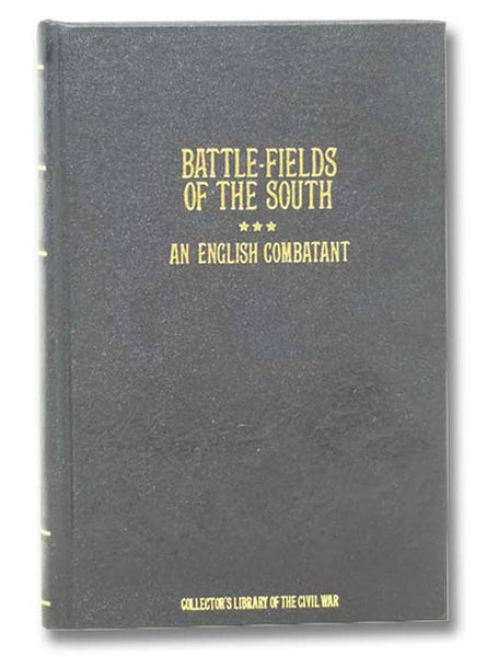 Battle-Fields of the South, From Bull Run to Fredericksburgh; with Sketches of Confederate Commanders, and Gossip of the Camps (Collector's Library of the Civil War)