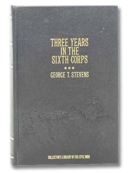 Three Years in the Sixth Corps (Collector's Library of the Civil War)