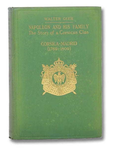 Napoleon and His Family: The Story of a Corsican Clan, Corsica - Madrid (1769-1809)