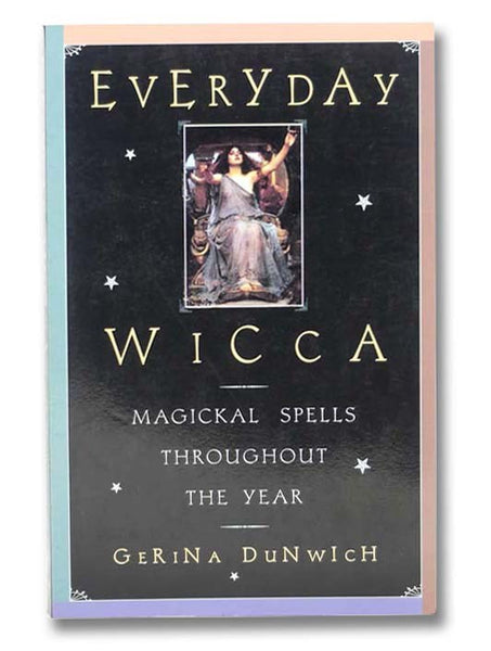 Everyday Wicca: Magickal Spells throughout the Year