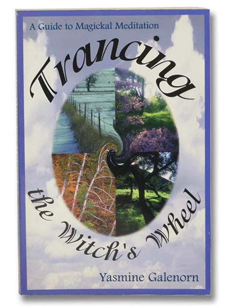 Trancing the Witch's Wheel: A Guide to Magickal Meditation
