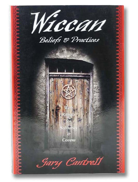 Wiccan Beliefs and Practices, with Rituals for Solitaries and Covens