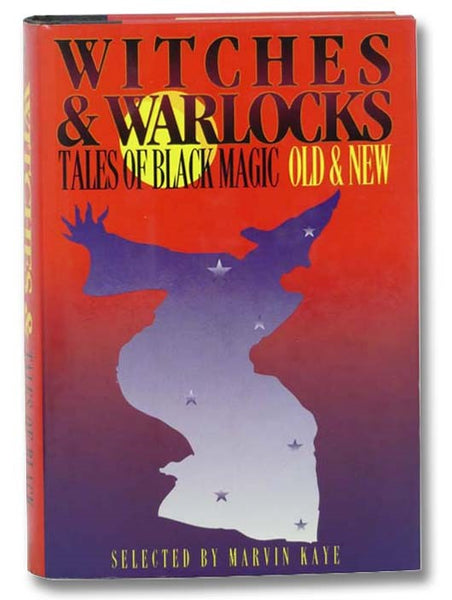 Witches and Warlocks: Tales of Black Magic Old and New