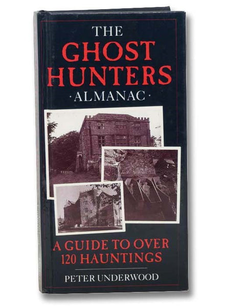 The Ghost Hunters Almanac: A Guide to Over 120 Hauntings