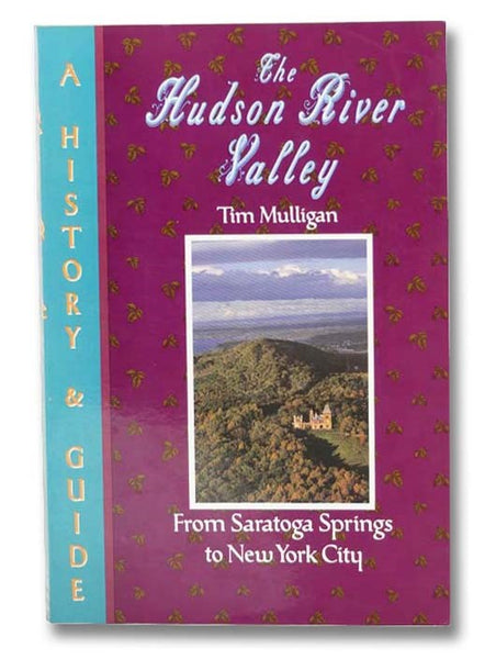 The Hudson River Valley: A History and Guide, from Saratoga Springs to New York City