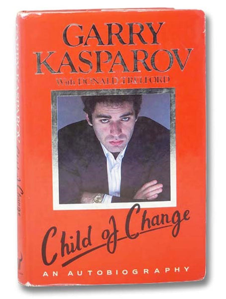 Child of Change: The Autobiography of Garry Kasparov