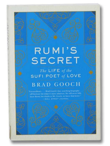 Rumi's Secret: The Life of the Sufi Poet of Love