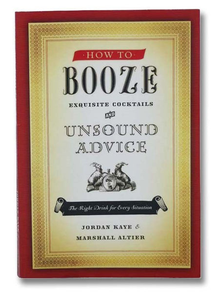 How to Booze: Exquisite Cocktails and Unsound Advice