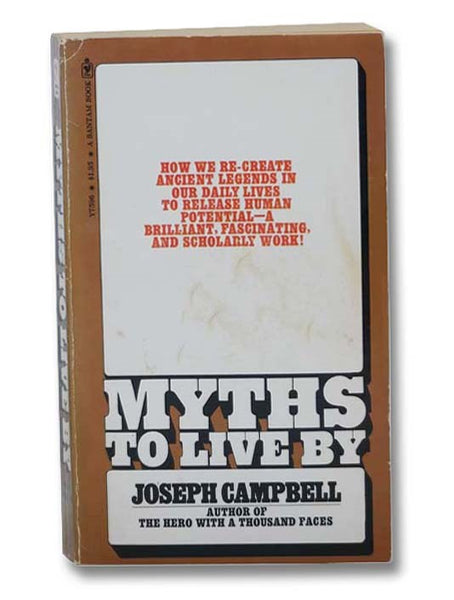 Myths to Live By: How We Re-Create Ancient Legends in Our Daily Lives to Release Human Potential