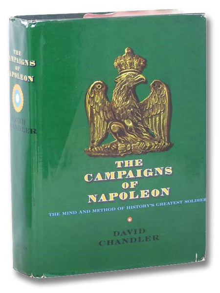 The Campaigns of Napoleon: The Mind and Method of History's Greatest Soldier