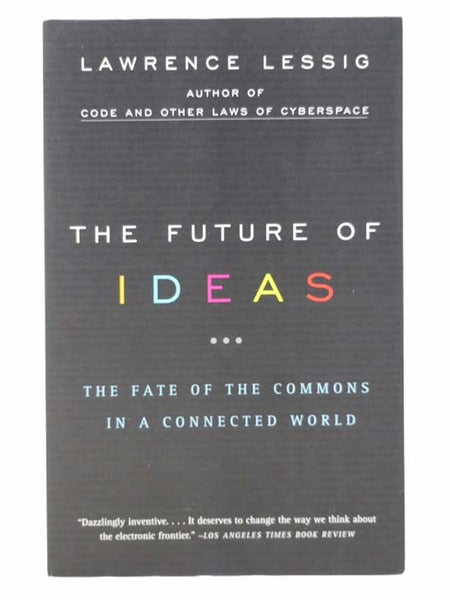 The Future of Ideas: The Fate of the Commons in a Connected World