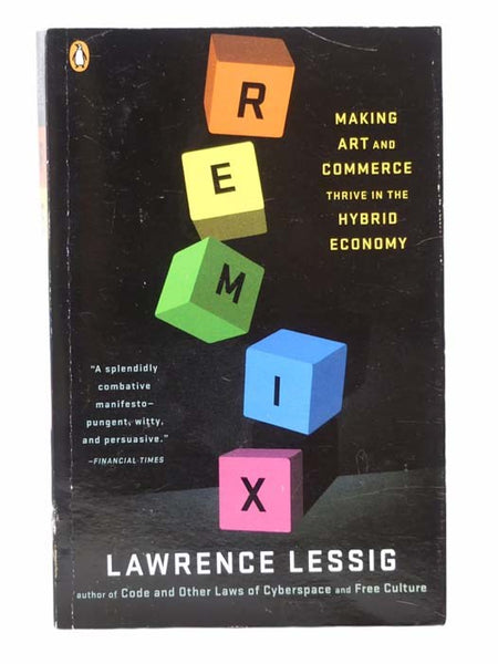 Remix: Making Art and Commerce Thrive in the Hybrid Economy