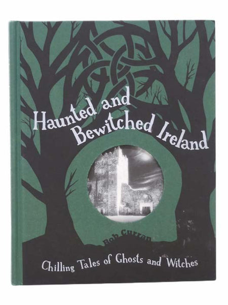 Haunted and Bewitched Ireland: Chilling Tales of Ghosts and Witches