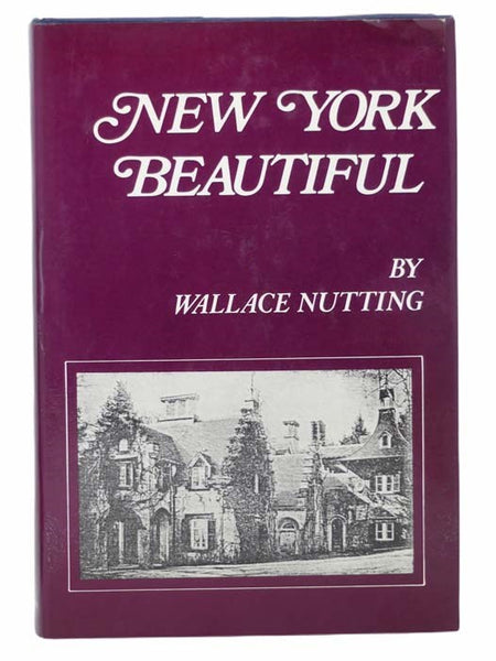 New York Beautiful: Illustrated By the Author With Pictures of Rural New York With Special Reference to Their Aesthetic Feature