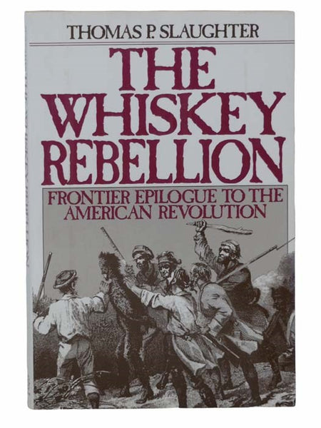 The Whiskey Rebellion: Frontier Epilogue to the American Revolution