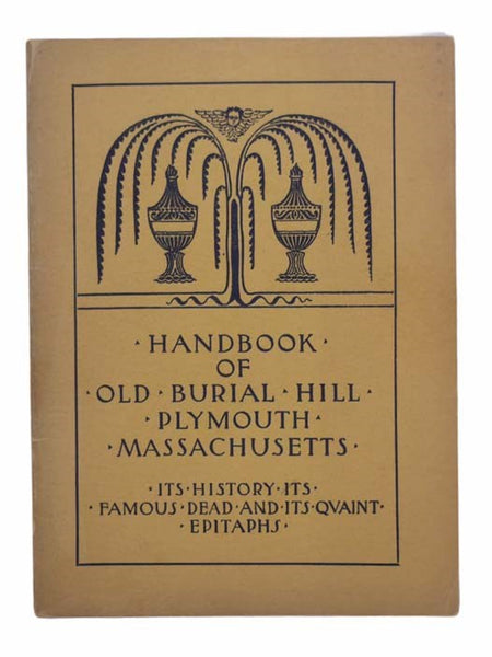 Handbook of Old Burial Hill Plymouth, Massachusetts: Its History, Its Famous Dead, and Its Quaint Epitaphs