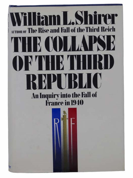 The Collapse of the Third Republic: An Inquiry into the Fall of France in 1940