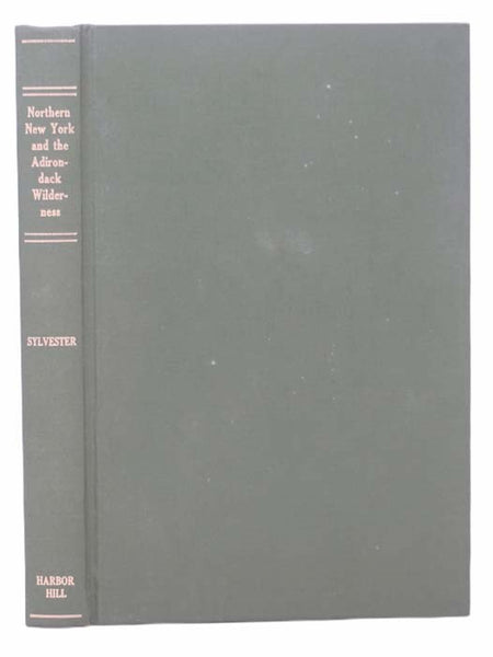 Historical Sketches of Northern New York and the Adirondack Wilderness: Including Traditions of the Indians, Early Explorers, Pioneer Settlers, Hermit Hunters, &c.