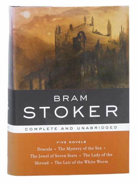 Five Novels: Dracula; The Mystery of the Sea; The Jewel of Seven Stars; The Lady of the Shroud; The Lair of the White Woman (Complete and Unabridged) (Library of Essential Writers)