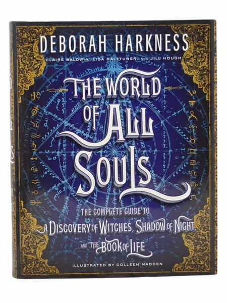 The World of All Souls: The Complete Guide to A Discovery of Witches, Shadow of Night, and the Book of Life