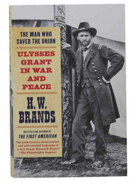 The Man Who Saved the Union: Ulysses Grant in War and Peace