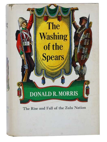 The Washing of the Spears: A History of the Rise of the Zulu Nation under Shaka and Its Fall in the Zulu War of 1879