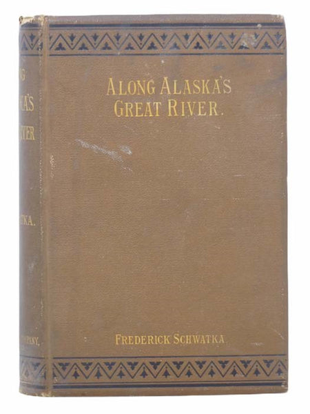 Along Alaska's Great River: A Popular Account of the Travels of the Alaska Exploring Expedition of 1883, Along the Great Yukon River, from Its Source to Its Mouth, in the British North-West [Northwest] Territory, and in the Territory of Alaska