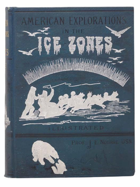 American Explorations in the Ice Zones. The Expeditions of DeHaven, Kane, Rodgers, Hayes, Hall, Schwatka, and DeLong; the Relief Voyages for the Jeannette by the U.S. Steamers Corwin, Rodgers, and Alliance; the Cruise of Captain Long and Raynor of the Me…
