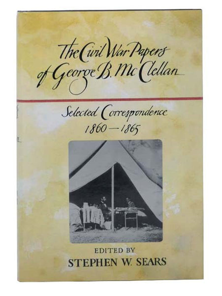 The Civil War Papers of George B. McClellan: Selected Correspondence, 1860-1865