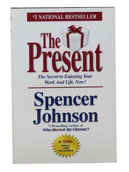 The Present: The Secret to Enjoying Your Work and Life, Now!