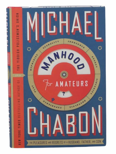 Manhood for Amateurs: The Pleasures and Regrets of a Husband, Father, and Son