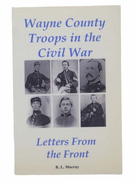 Wayne County Troops in the Civil War: Letters from the Front Series