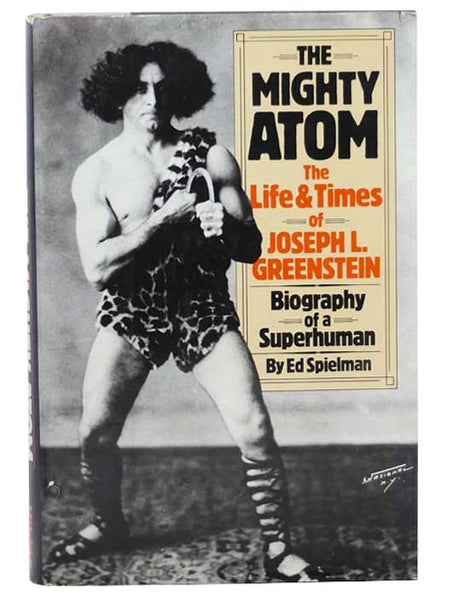 The Mighty Atom: The Life and Times of Joseph L. Greenstein, Biography of a Superhuman