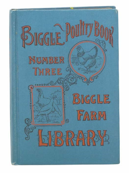 Biggle Poultry Book: A Concise and Practical Treatise on the Management of Farm Poultry (Biggle Farm Library, Number Three)