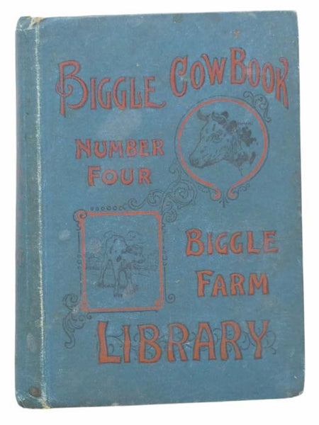Biggle Cow Book: Old Time and Modern Cow-Lore Rectified, Concentrated and Recorded for the Benefit of Man (Biggle Farm Library, Number Four)