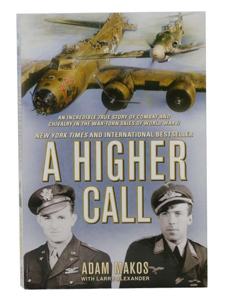 A Higher Call: An Incredible True Story of Combat and Chivalry in the War-Torn Skies of World War II