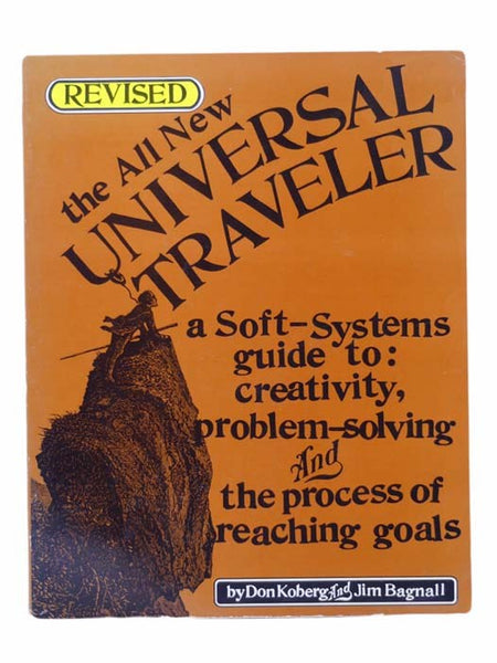 The All New Universal Traveler: A Soft-Systems Guide to: Creativity, Problem-Solving and the Process of Reaching Goals (Revised)