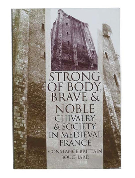 Strong of Body, Brave and Noble: Chivalry and Society in Medieval France