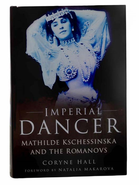 Imperial Dancer: Mathilde Kschessinska and the Romanovs