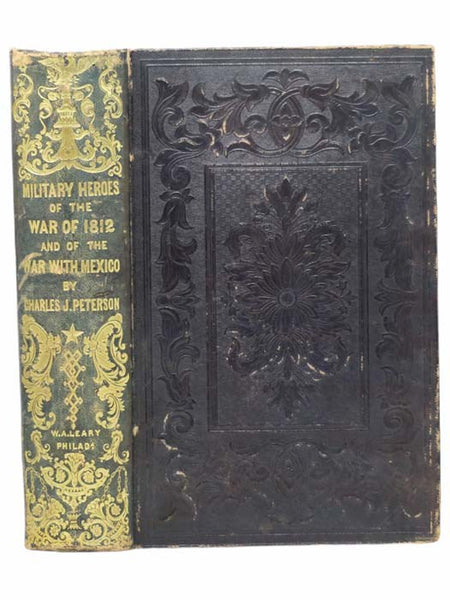 The Military Heroes of the War of 1812: With a Narrative of the War; [with] The Military Heroes of the War with Mexico: With a Narrative of the War