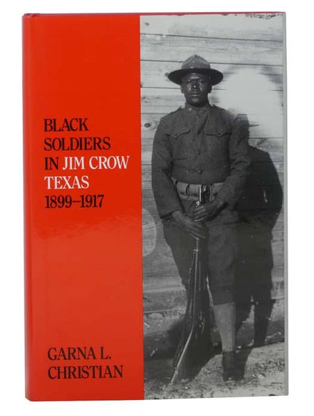 Black Soldiers in Jim Crow Texas, 1899-1917 (Number Fifty-Seven: Centennial Series of the Association of Former Students, Texas A&M University Press)
