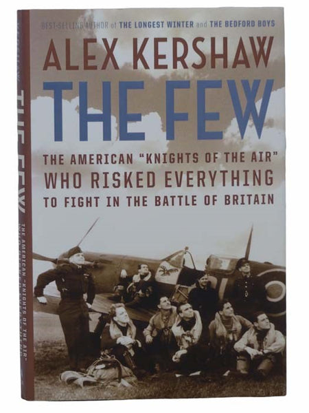 The Few: The American "Knights of the Air" Who Risked Everything to Fight in the Battle of Britain