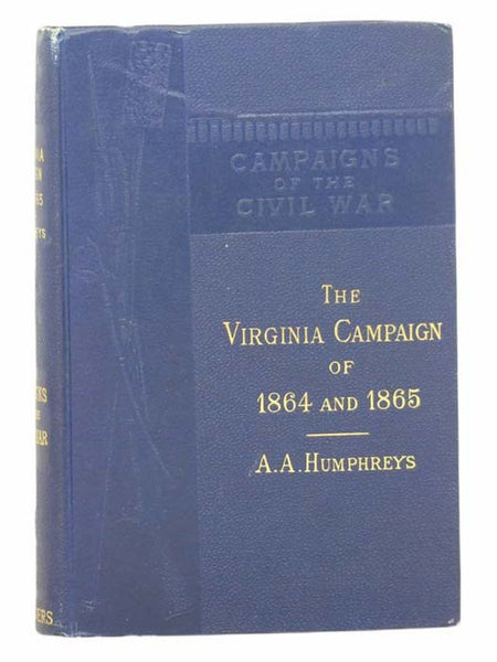 The Virginia Campaign of 1864 and 1865: The Army of the Potomac and The Army of the James (Campaigns of the Civil War Volume XII [12])