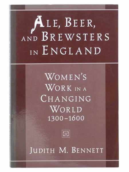 Ale, Beer, and Brewsters in England: Women's Work in a Changing World, 1300-1600