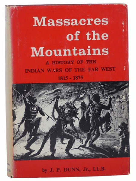 Massacres of the Mountains: A History of the Indian Wars of the Far West, 1815-1875