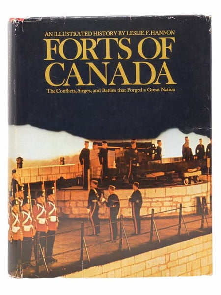 Forts of Canada: The Conflicts, Sieges, and Battles that Forged a Great Nation