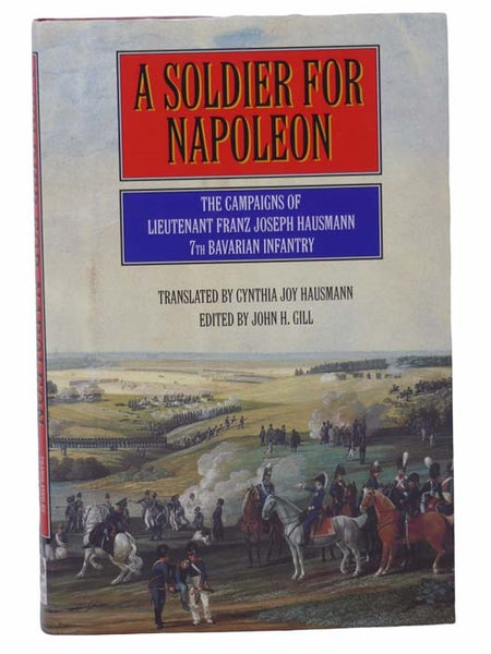 A Soldier for Napoleon: The Campaigns of Lieutenant Franz Joseph Hausmann, 7th Bavarian Infantry