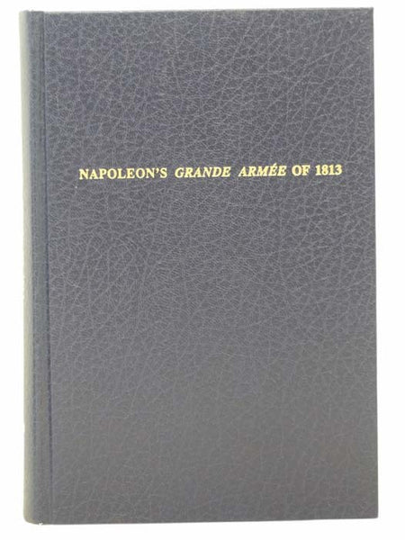 Napoleon's Grande Armee of 1813 (Armies of the Napoleonic Wars Research Series)